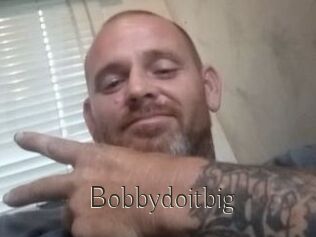 Bobbydoitbig