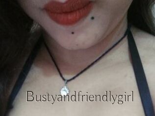 Bustyandfriendlygirl