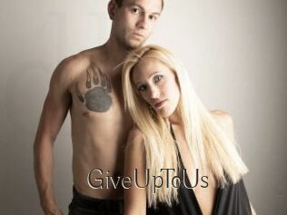 GiveUpToUs