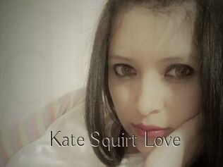 Kate_Squirt_Love