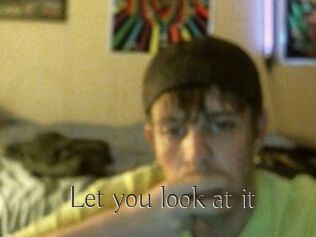 Let_you_look_at_it