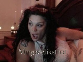 Mmgoodlikethat