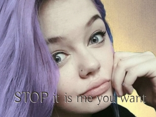 STOP_it_is_me_you_want