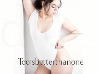 Tooisbetterthanone