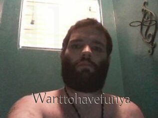 Wanttohavefunya