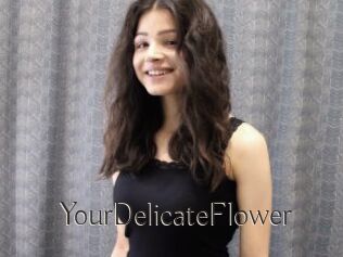 YourDelicateFlower