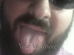 Your_fat_whore