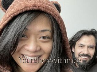 Youreherewithmee